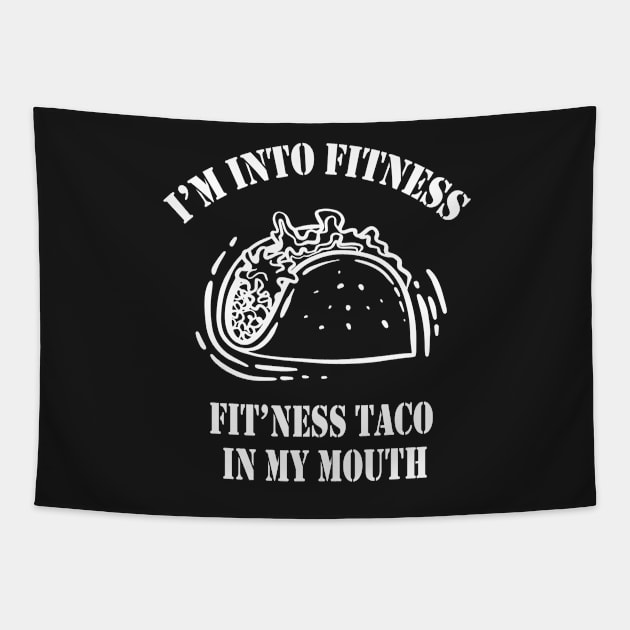 I'm Into Fitness, Fit'ness Taco In My Mouth Funny Workout Gift - Taco Lovers - Workout Tee - Fitness Shirt Tapestry by Islanr