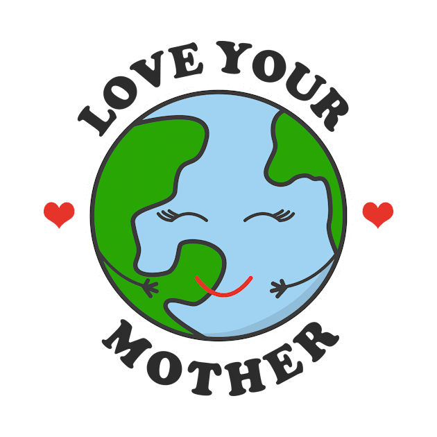 Love your Mother by Design Monster