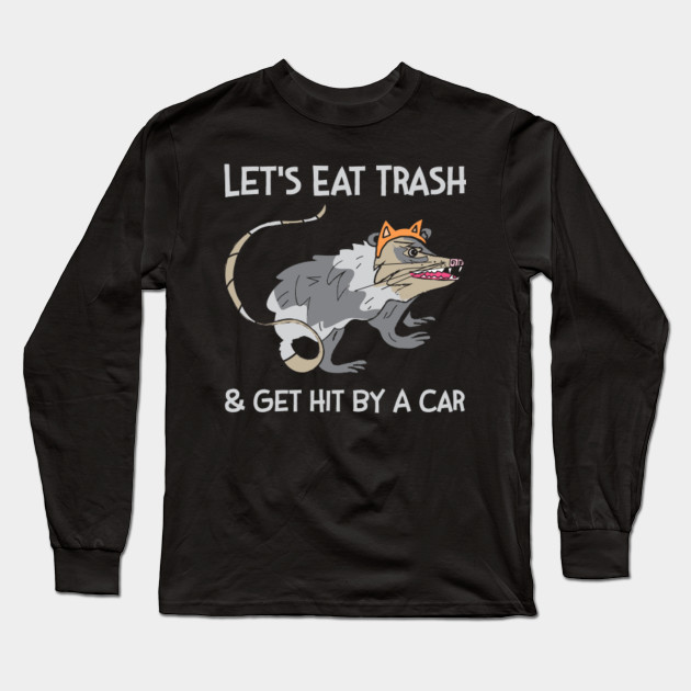 Let S Eat Trash And Get Hit By A Car Shirt Funny Possum Tshirt