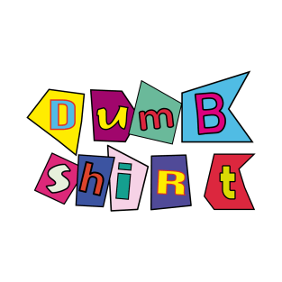 Dumb shirt T-Shirt