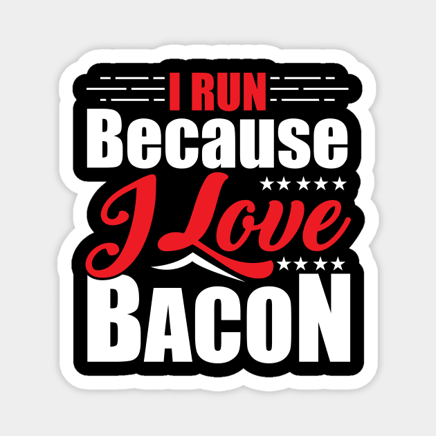 I Run Because I Love Bacon for Runners Magnet by theperfectpresents