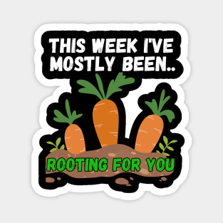 This Week I've Mostly Been.. Funny "Rooting For You" Quotes Magnet