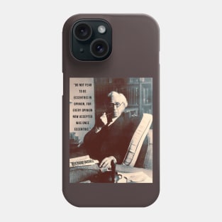 Bertrand Russell quote: “Do not fear to be eccentric in opinion,....” Phone Case