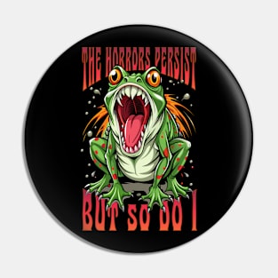 The horrors persist but so do I Pin