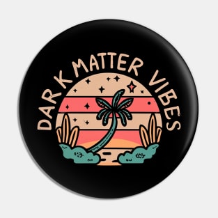Dark matter vibes Pin