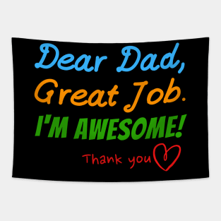 Dear dad, Great job. I'm Awesome! Thank you Tapestry