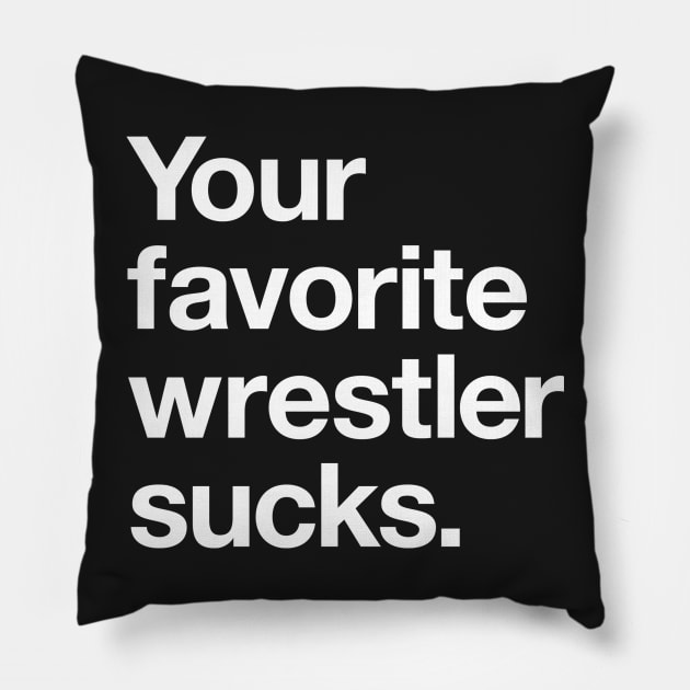 Your Favorite Wrestler Sucks Pillow by Heel Shirts