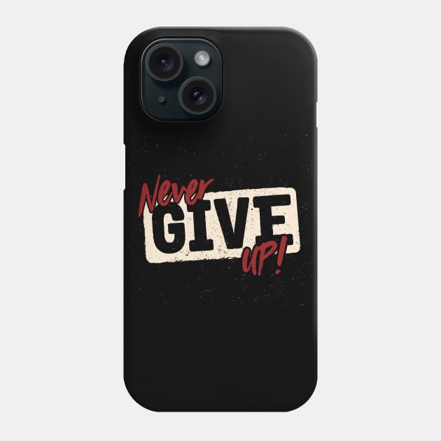 Never Give Up Phone Case by WHOLESALENERD