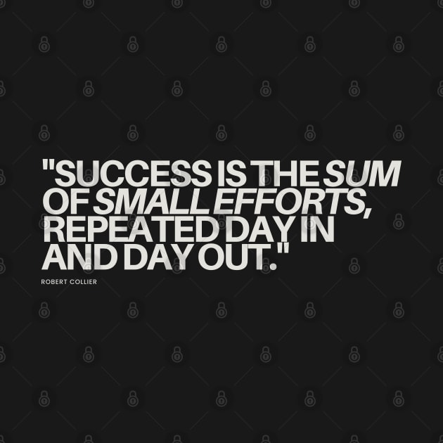 "Success is the sum of small efforts, repeated day in and day out." - Robert Collier Inspirational Quote by InspiraPrints