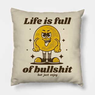 Life is full of bullshit Pillow