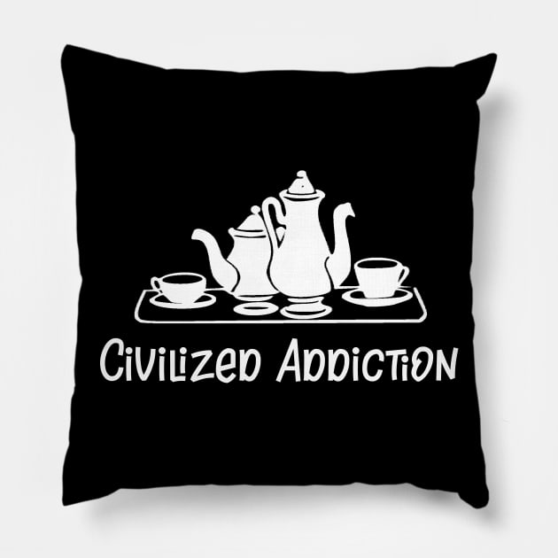 Tea Civilized Addiction Pillow by StacysCellar