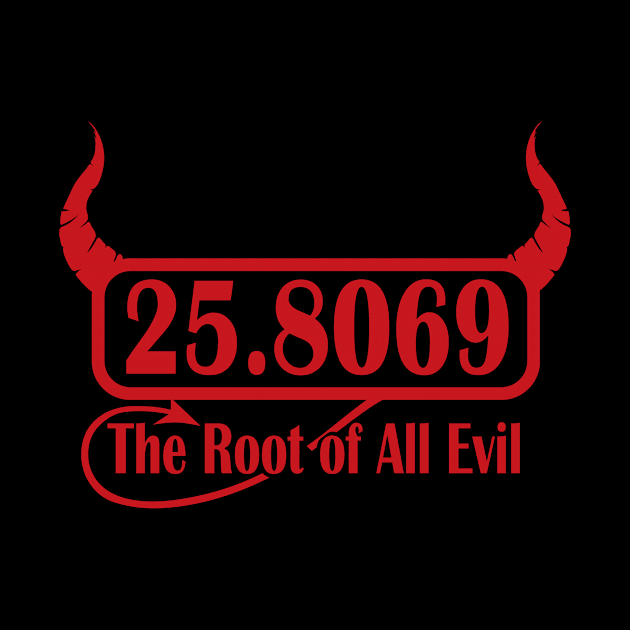 25.8069 The Root of All Evil - Funny Mathamatics Joke by IceTees