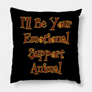 I'll Be Your Emotional Support Animal Pillow