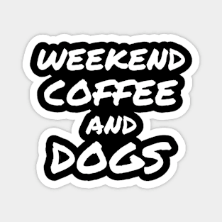 Weekend Coffee and Dogs Magnet