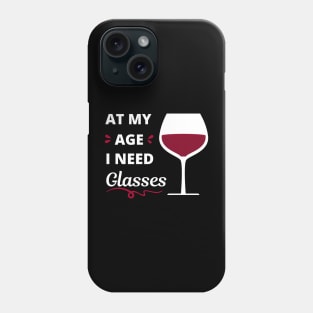 At my age I need glasses (of wine) Phone Case