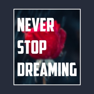 Never Stop Dreaming T-Shirt