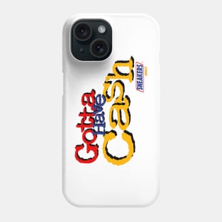 GOTTA HAVE CASH Phone Case