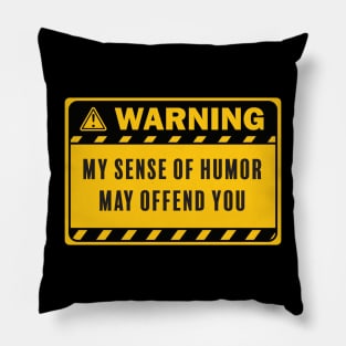 Warning My Sense of Humor May Offend You Pillow