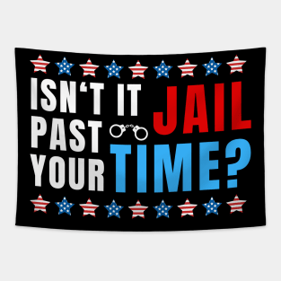 ISNT IT PAST JAIL TIME Tapestry