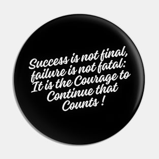 Success is not final, failure is not fatal: It is the courage to continue that counts Pin