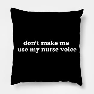 dont make me use my nurse voice Shirt, Future Nurse Pillow