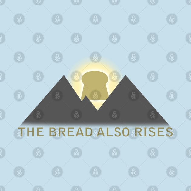 the bread also rises by bobgoodallart