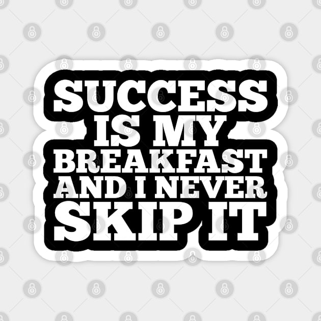 Success is my breakfast Magnet by giovanniiiii