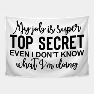 my job is super top secret even I don't know what I'm doing Tapestry