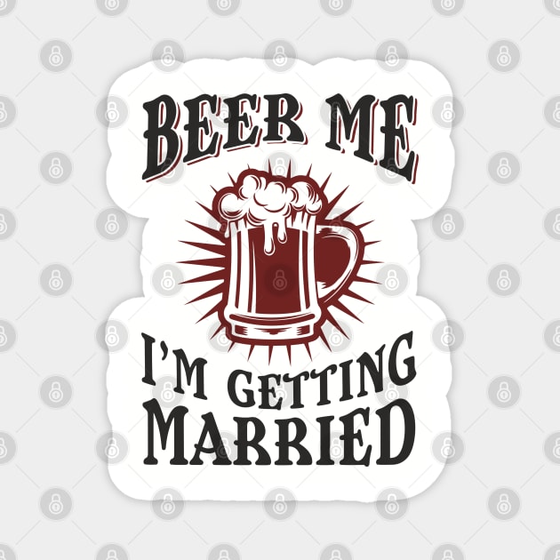 Beer Me I'm Getting Married Bachelor Party Magnet by Anticorporati