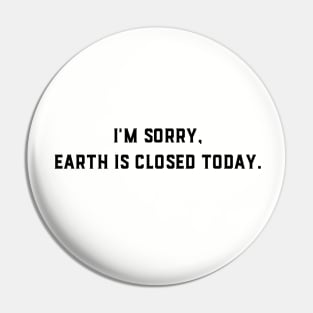 Earth Is Closed Today Pin