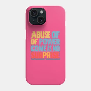 Abuse of Power Comes as No Surprise Design Phone Case