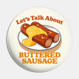 Let's Talk About Buttered Sausage Pin