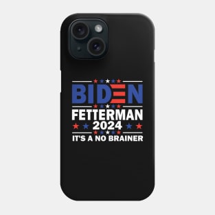 Biden Fetterman 2024 It's a No Brainer Phone Case