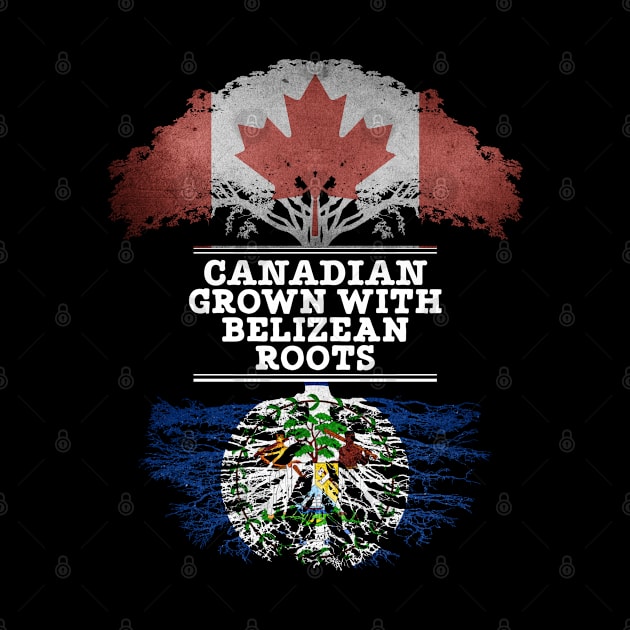 Canadian Grown With Belizean Roots - Gift for Belizean With Roots From Belize by Country Flags