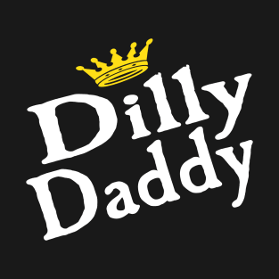 Dilly Daddy Father's Day Shirt For Dad T-Shirt