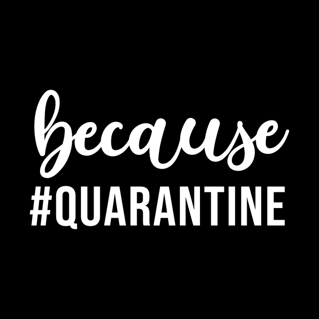 Being Quarantined Gift Because Quarantine by StacysCellar