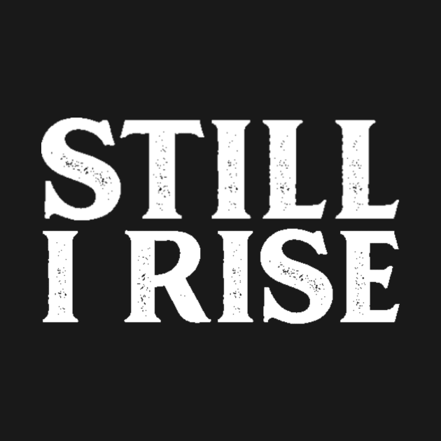 Still I Rise - Equal Rights Design by ballhard