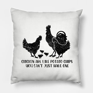 Chicken are liek potato chips You can't just have one Pillow