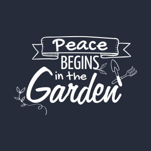 Peace Begins In The Garden Garden Lover Gardener T-Shirt