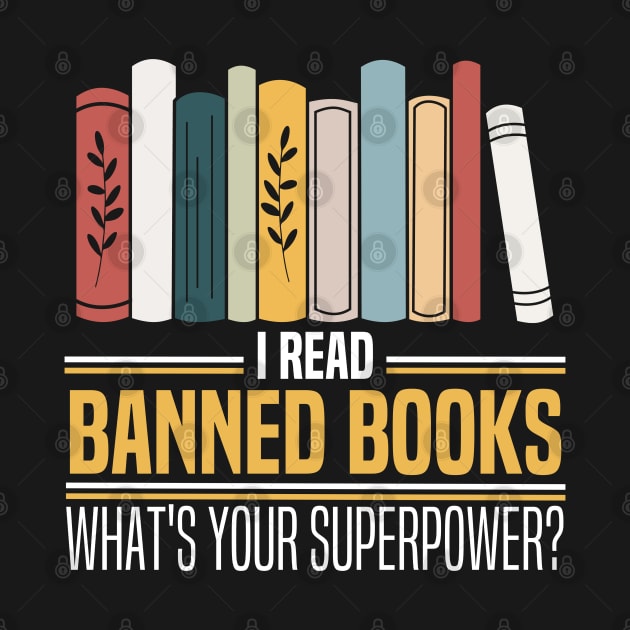 I Read Banned Books What's Your Superpower? by JB.Collection
