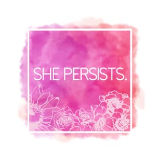 She Persists. T-Shirt