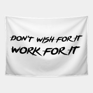 Don't Wish For It, Work For It Tapestry