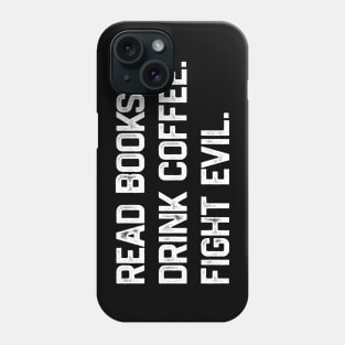 Read Books Drink Coffee Fight Evil Phone Case