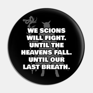 We Scions will fight until the heavens fall until our last breath Pin