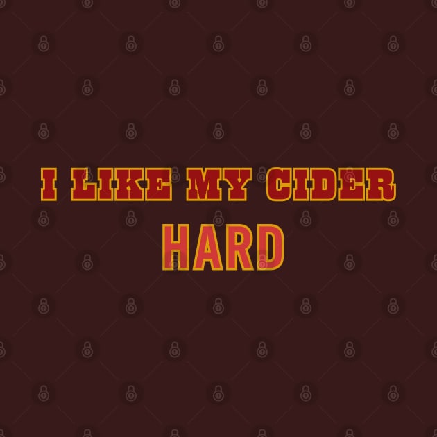 I Like My Cider HARD. Classic Cider Style by SwagOMart