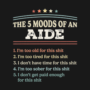 The 5 Moods of an Aide Funny Aide Gifts T-Shirt