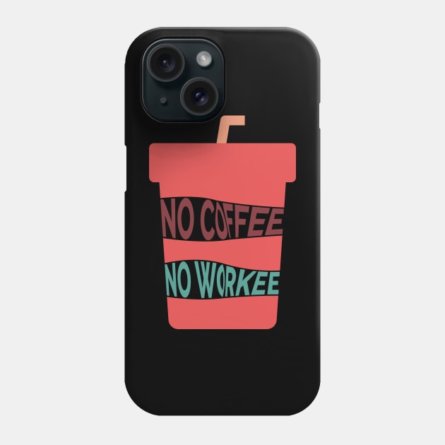 No Coffee No Workee Phone Case by ardp13