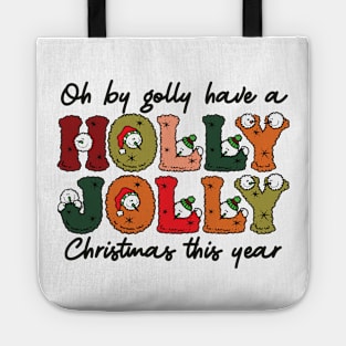 oh by golly have a Have a holly jolly christmas Tote