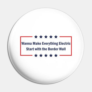 Trump Wanna Make Everything Electric Start with the Border Wall Pin