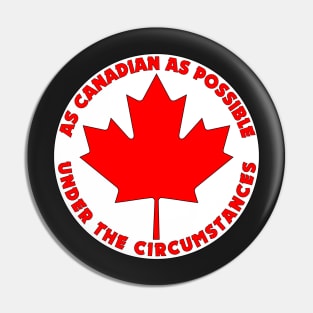 As Canadian As Possible (Circle) Pin